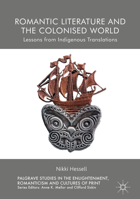 Romantic Literature and the Colonised World: Lessons from Indigenous Translations (Palgrave Studies in the Enlightenment, Romanticism and Cultures of Print)