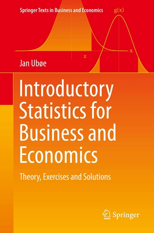 Introductory Statistics for Business and Economics: Theory, Exercises and Solutions (Springer Texts in Business and Economics)
