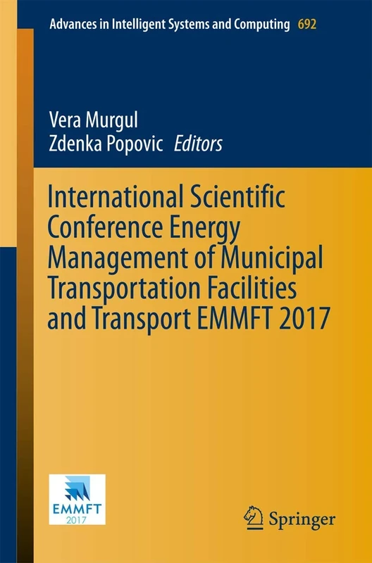International Scientific Conference Energy Management of Municipal Transportation Facilities and Transport EMMFT 2017: 692 (Advances in Intelligent Systems and Computing, 692)