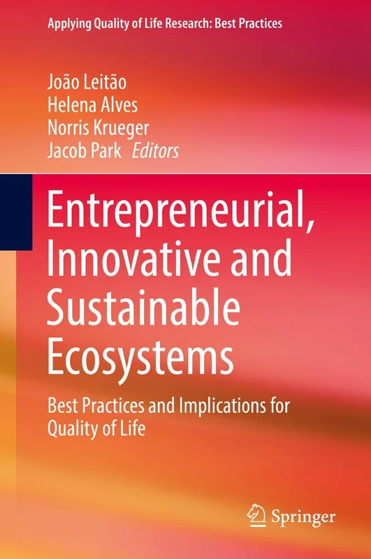 Entrepreneurial, Innovative and Sustainable Ecosystems: Best Practices and Implications for Quality of Life (Applying Quality of Life Research) - Image 1