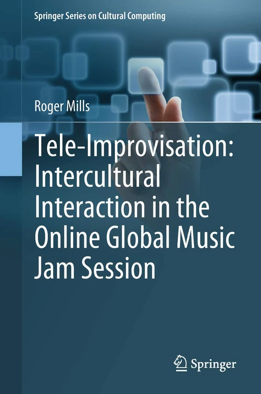 Tele-Improvisation: Intercultural Interaction in the Online Global Music Jam Session (Springer Series on Cultural Computing)