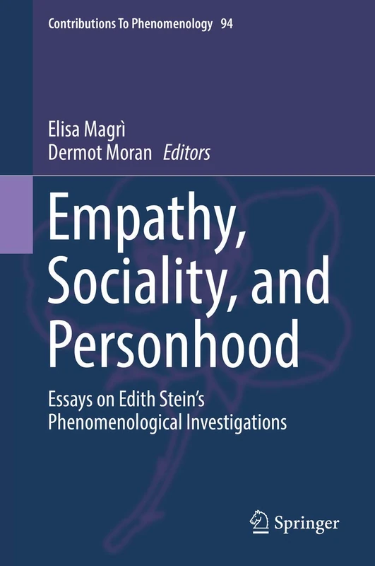 Empathy, Sociality, and Personhood: Essays on Edith Stein’s Phenomenological Investigations: 94 (Contributions to Phenomenology, 94)