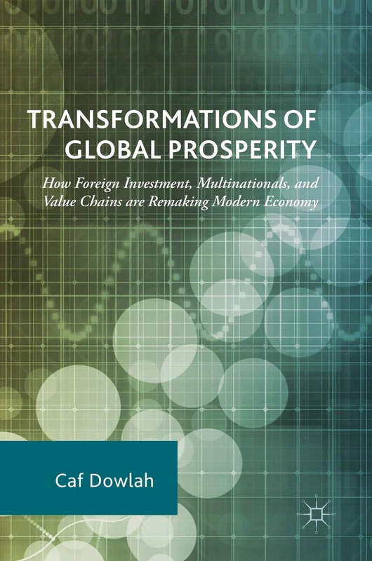 Transformations of Global Prosperity: How Foreign Investment, Multinationals, and Value Chains are Remaking Modern Economy
