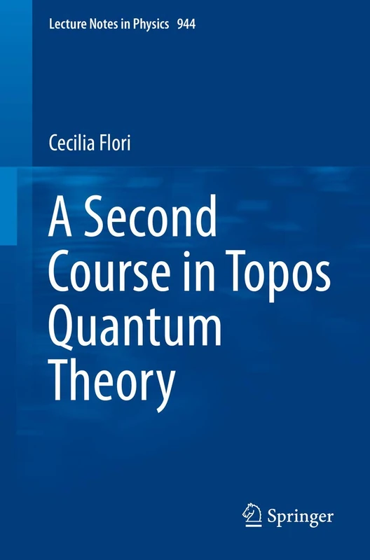 A Second Course in Topos Quantum Theory: 944 (Lecture Notes in Physics, 944)
