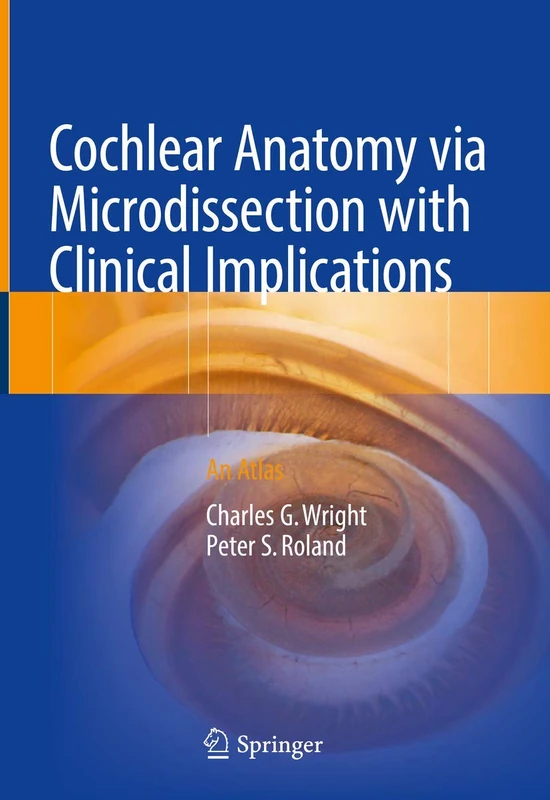 Cochlear Anatomy via Microdissection with Clinical Implications: An Atlas