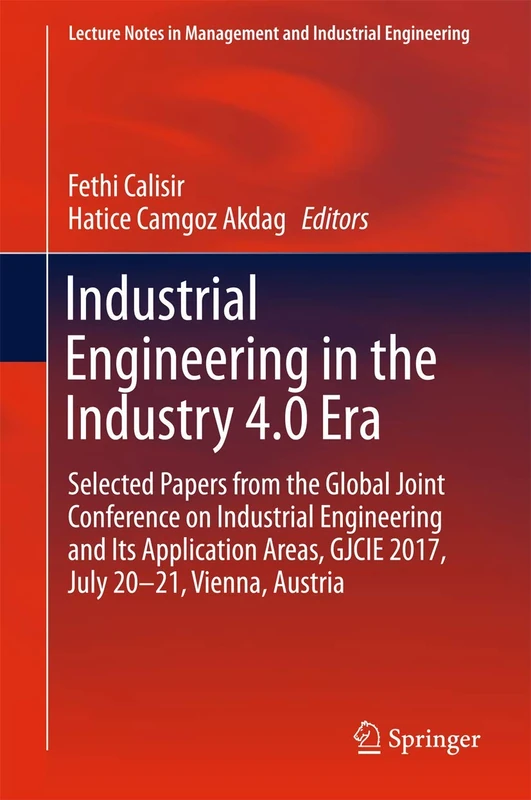 Industrial Engineering in the Industry 4.0 Era: Selected papers from the Global Joint Conference on Industrial Engineering and Its Application Areas, ... in Management and Industrial Engineering)