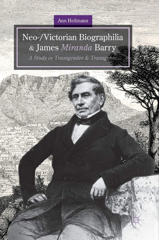 Neo-/Victorian Biographilia and James Miranda Barry: A Study in Transgender and Transgenre