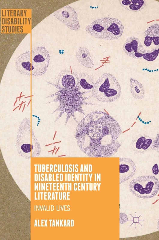 Tuberculosis and Disabled Identity in Nineteenth Century Literature: Invalid Lives (Literary Disability Studies)