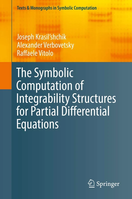 The Symbolic Computation of Integrability Structures for Partial Differential Equations (Texts & Monographs in Symbolic Computation)