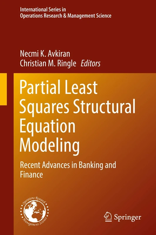 Partial Least Squares Structural Equation Modeling: Recent Advances in Banking and Finance: 267 (International Series in Operations Research & Management Science, 267)