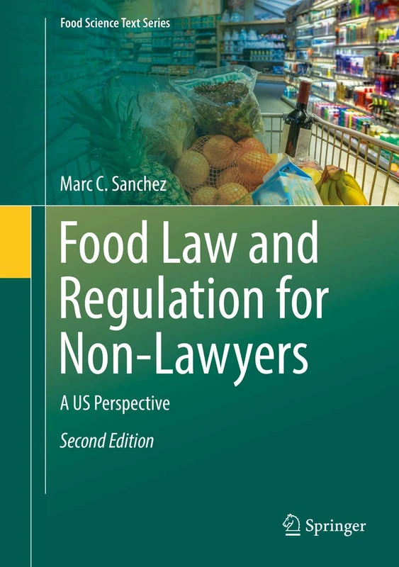 Food Law and Regulation for Non-Lawyers: A US Perspective (Food Science Text Series)