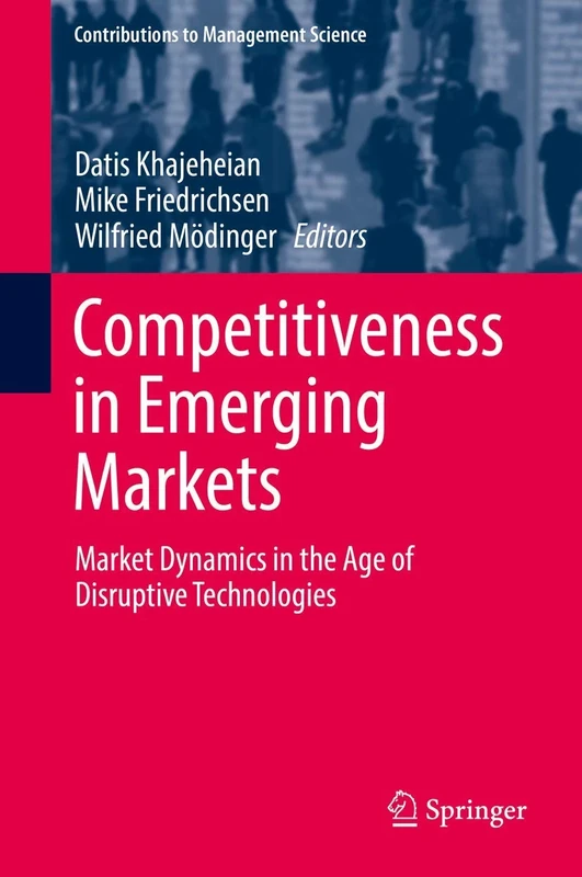 Competitiveness in Emerging Markets: Market Dynamics in the Age of Disruptive Technologies (Contributions to Management Science)