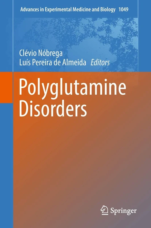 Polyglutamine Disorders: 1049 (Advances in Experimental Medicine and Biology, 1049)
