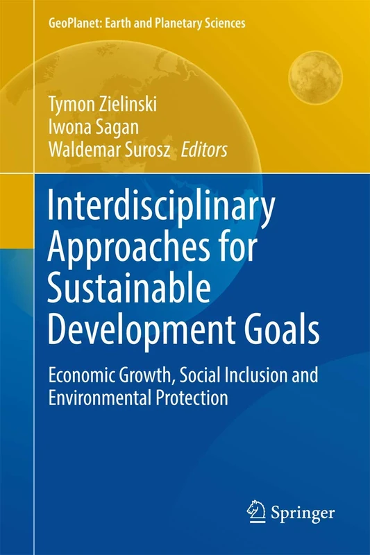 Interdisciplinary Approaches for Sustainable Development Goals: Economic Growth, Social Inclusion and Environmental Protection (GeoPlanet: Earth and Planetary Sciences)