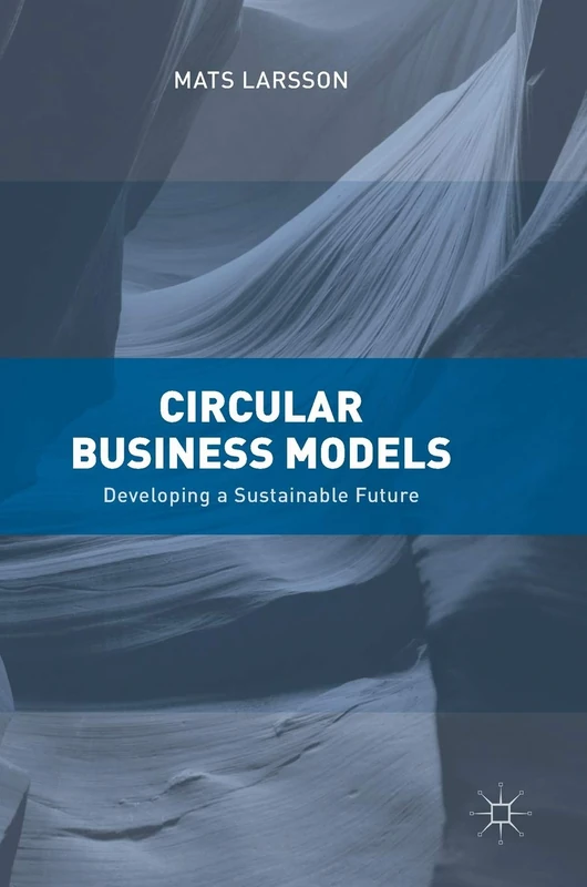 Circular Business Models: Developing a Sustainable Future