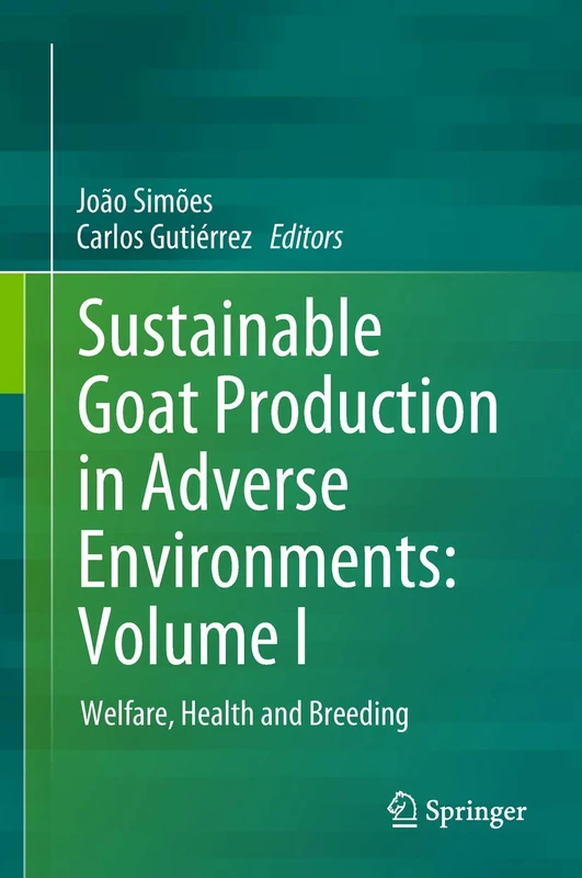Sustainable Goat Production in Adverse Environments: Volume I: Welfare, Health and Breeding: 1