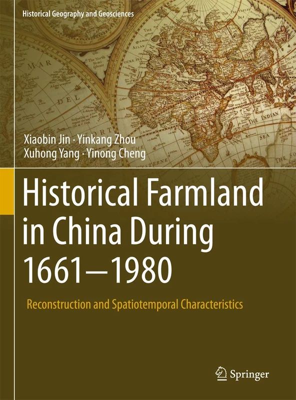 Historical Farmland in China During 1661-1980: Reconstruction and Spatiotemporal Characteristics (Historical Geography and Geosciences)