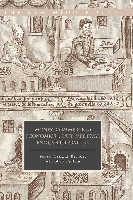 Money, Commerce, and Economics in Late Medieval English Literature (The New Middle Ages)