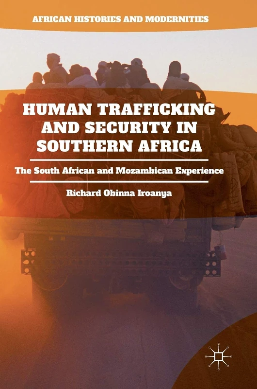Human Trafficking and Security in Southern Africa: The South African and Mozambican Experience (African Histories and Modernities)