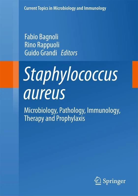 Staphylococcus aureus: Microbiology, Pathology, Immunology, Therapy and Prophylaxis: 409 (Current Topics in Microbiology and Immunology, 409)
