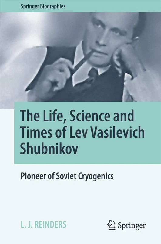 The Life, Science and Times of Lev Vasilevich Shubnikov: Pioneer of Soviet Cryogenics (Springer Biographies) - Image 1