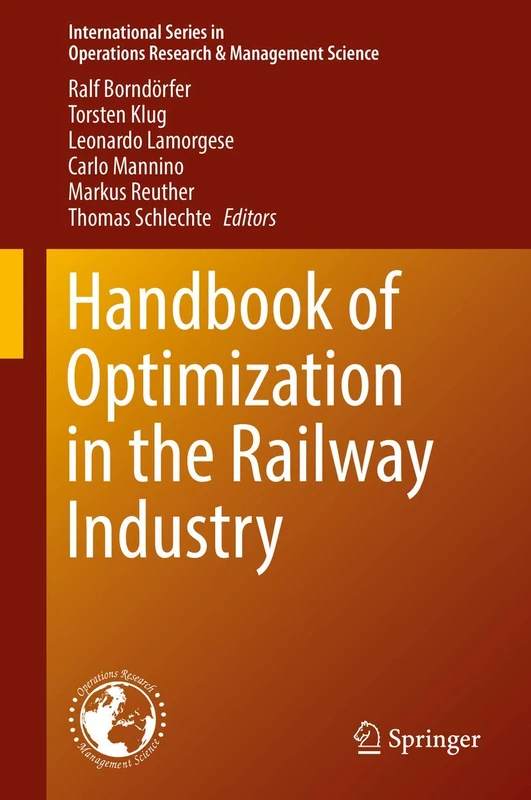 Handbook of Optimization in the Railway Industry: 268 (International Series in Operations Research & Management Science, 268)