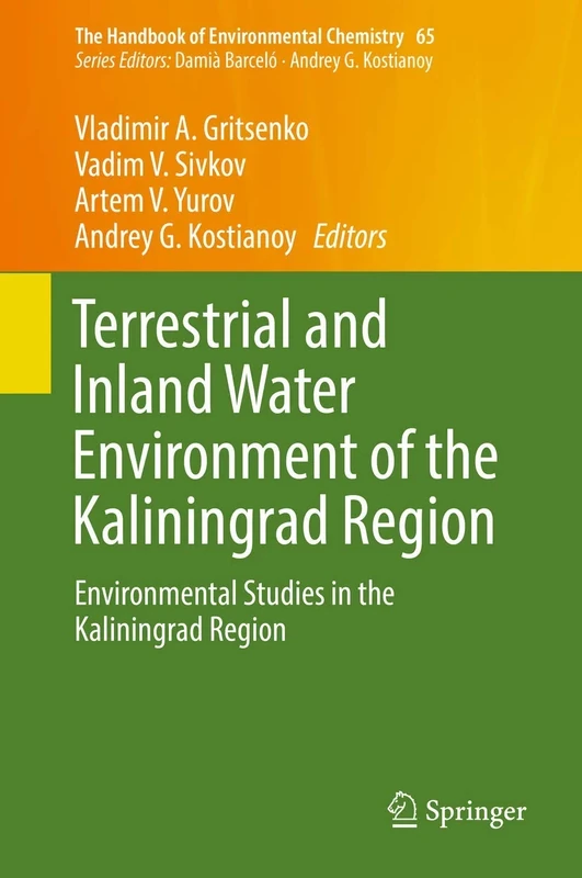 Terrestrial and Inland Water Environment of the Kaliningrad Region: Environmental Studies in the Kaliningrad Region: 65 (The Handbook of Environmental Chemistry, 65)