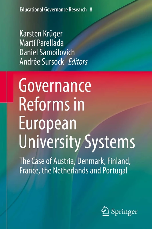 Governance Reforms in European University Systems: The Case of Austria, Denmark, Finland, France, the Netherlands and Portugal: 8 (Educational Governance Research, 8)
