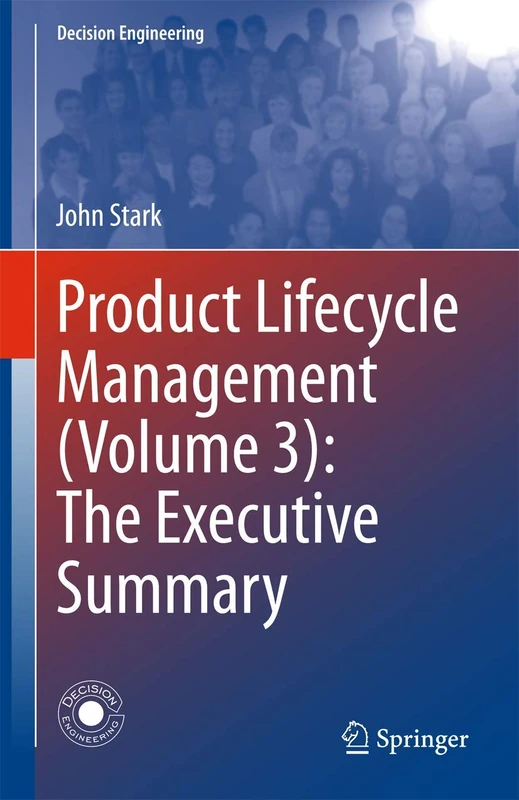 Product Lifecycle Management (Volume 3): The Executive Summary (Decision Engineering)