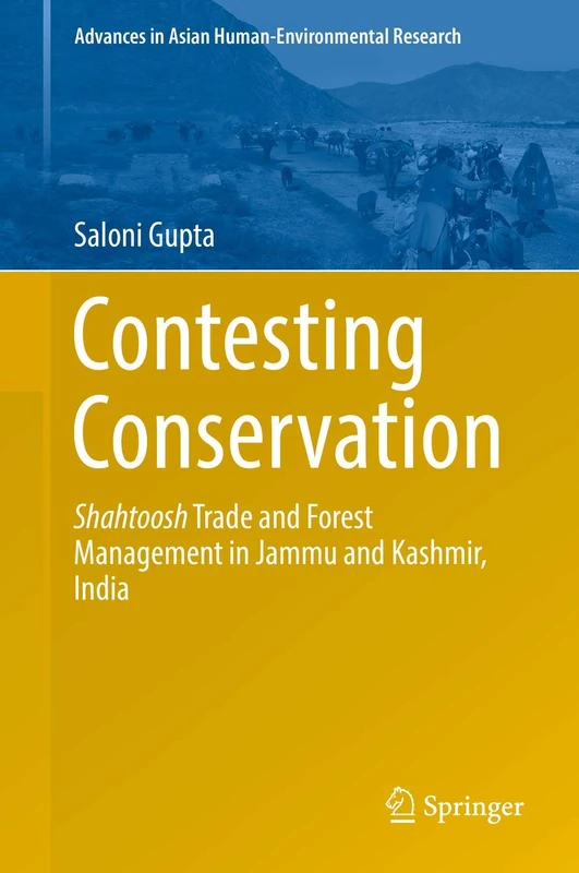 Contesting Conservation: Shahtoosh Trade and Forest Management in Jammu and Kashmir, India (Advances in Asian Human-Environmental Research)