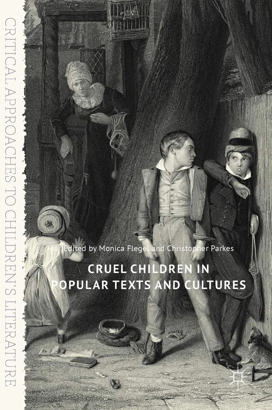 Cruel Children in Popular Texts and Cultures (Critical Approaches to Children's Literature)