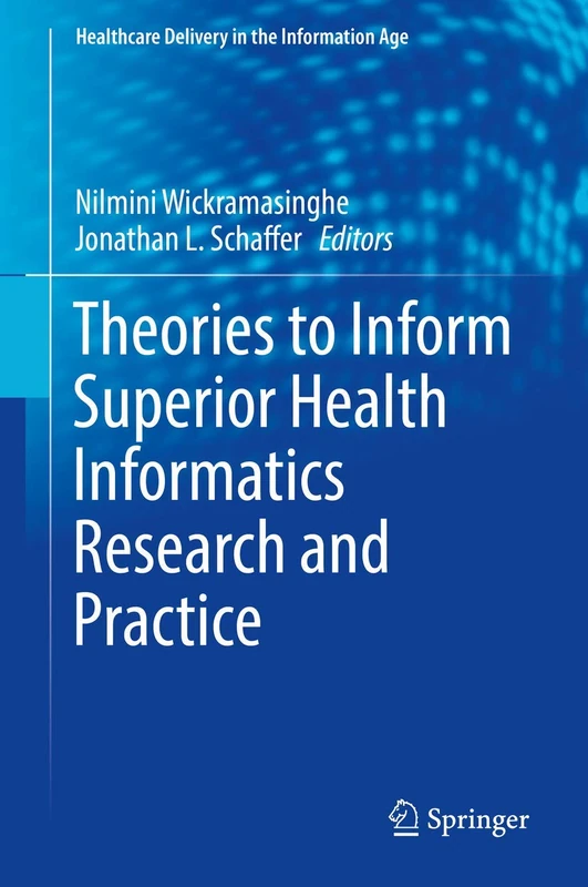 Theories to Inform Superior Health Informatics Research and Practice (Healthcare Delivery in the Information Age)