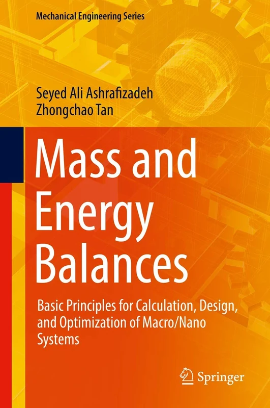 Mass and Energy Balances: Basic Principles for Calculation, Design, and Optimization of Macro/Nano Systems (Mechanical Engineering Series)