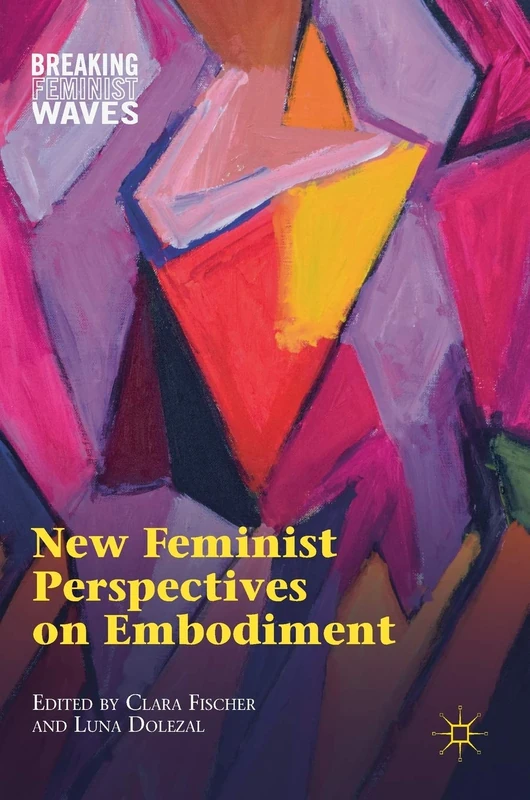 New Feminist Perspectives on Embodiment (Breaking Feminist Waves)