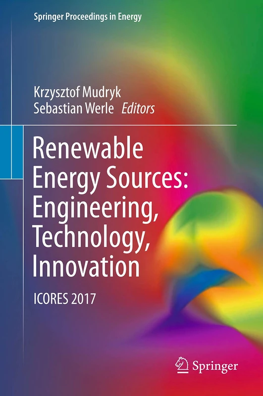 Renewable Energy Sources: Engineering, Technology, Innovation: ICORES 2017 (Springer Proceedings in Energy)