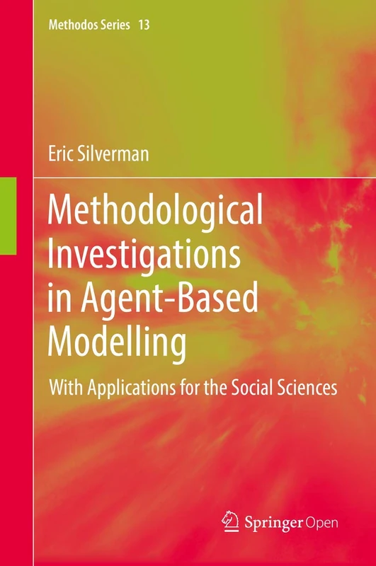 Methodological Investigations in Agent-Based Modelling: With Applications for the Social Sciences: 13 (Methodos Series, 13)