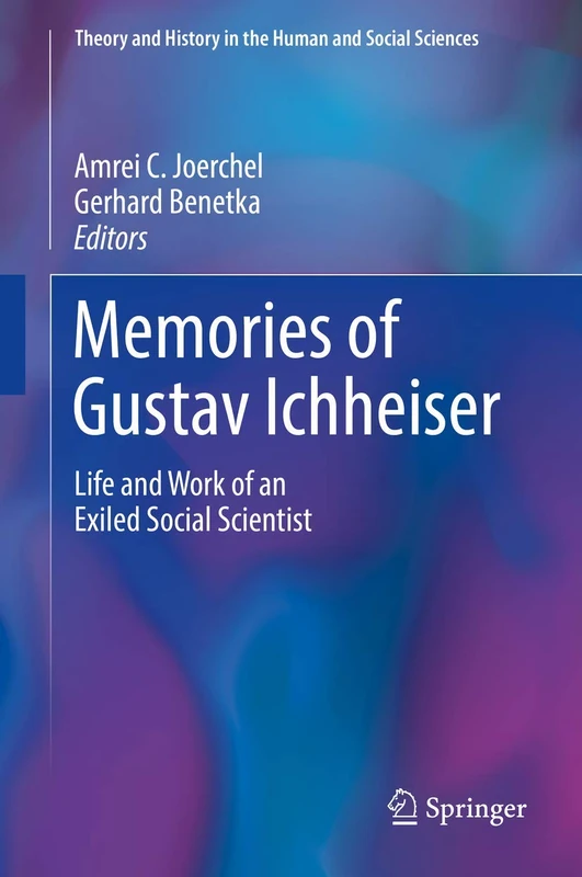 Memories of Gustav Ichheiser: Life and Work of an Exiled Social Scientist (Theory and History in the Human and Social Sciences)