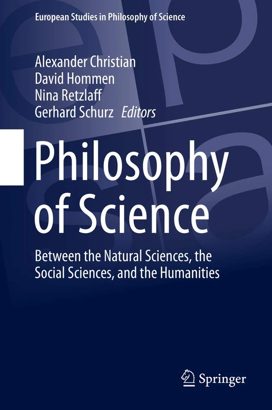 Philosophy of Science: Between the Natural Sciences, the Social Sciences, and the Humanities: 9 (European Studies in Philosophy of Science, 9)