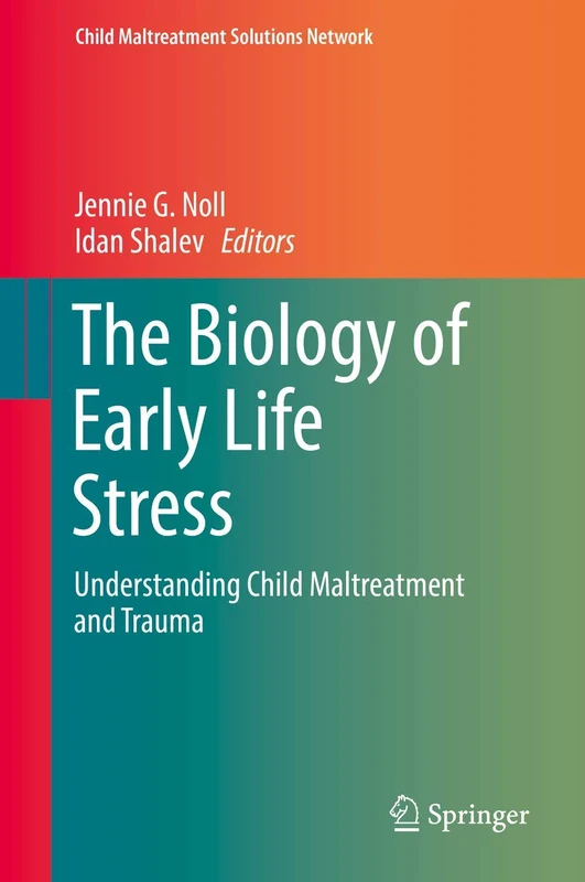 The Biology of Early Life Stress: Understanding Child Maltreatment and Trauma (Child Maltreatment Solutions Network)