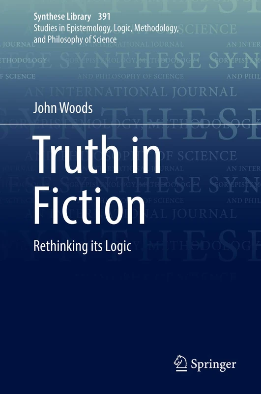 Truth in Fiction: Rethinking its Logic: 391 (Synthese Library, 391)
