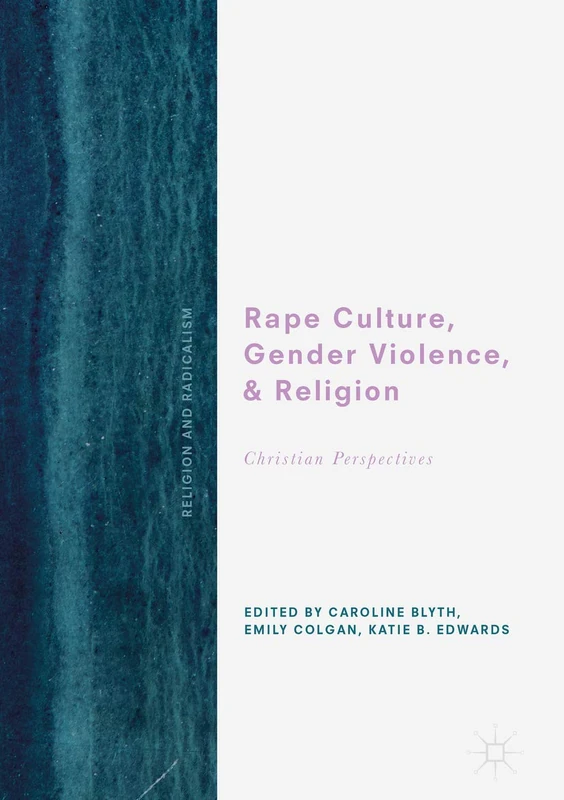 Rape Culture, Gender Violence, and Religion: Christian Perspectives (Religion and Radicalism)