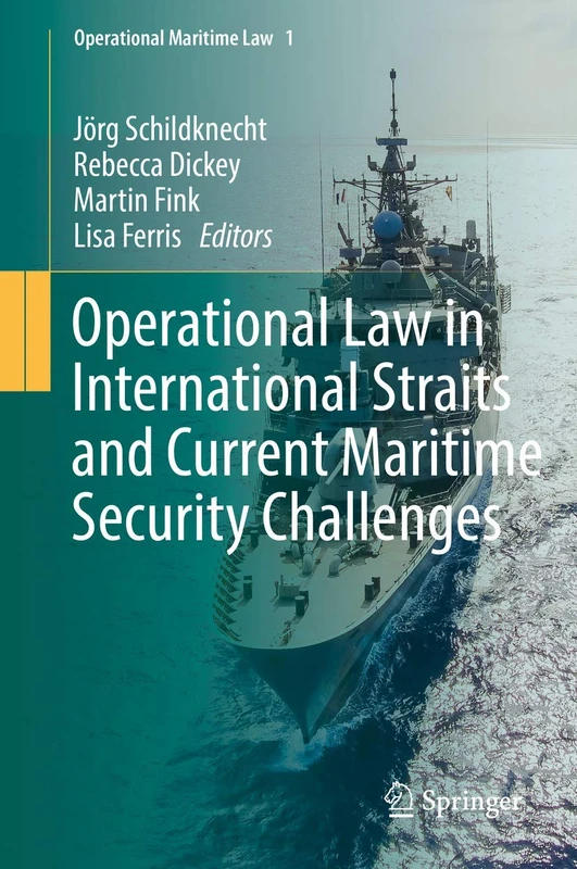 Operational Law in International Straits and Current Maritime Security Challenges: 1 (Operational Maritime Law, 1)