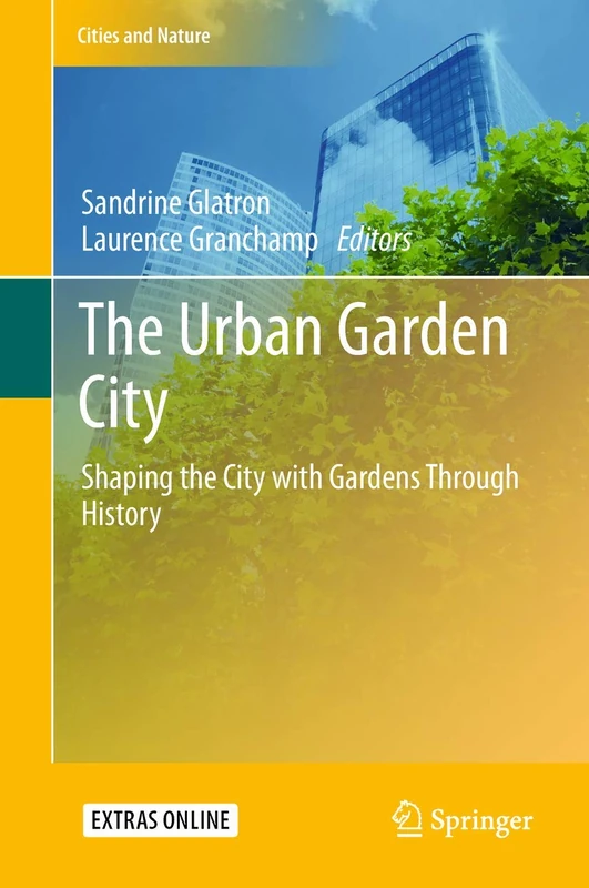 The Urban Garden City: Shaping the City with Gardens Through History (Cities and Nature)