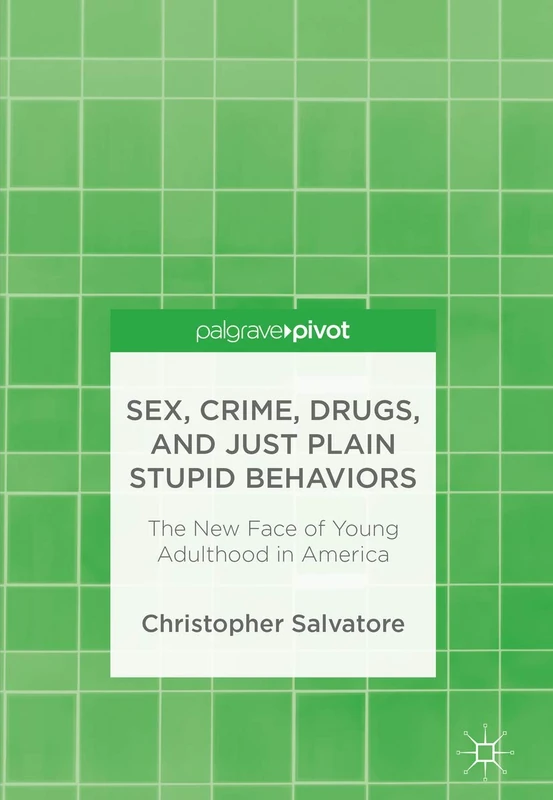 Sex, Crime, Drugs, and Just Plain Stupid Behaviors: The New Face of Young Adulthood in America