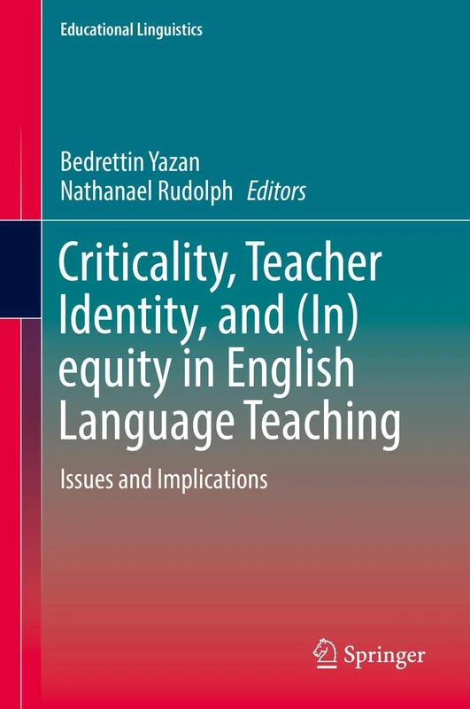 Criticality, Teacher Identity, and (In)equity in English Language Teaching: Issues and Implications: 35 (Educational Linguistics, 35)