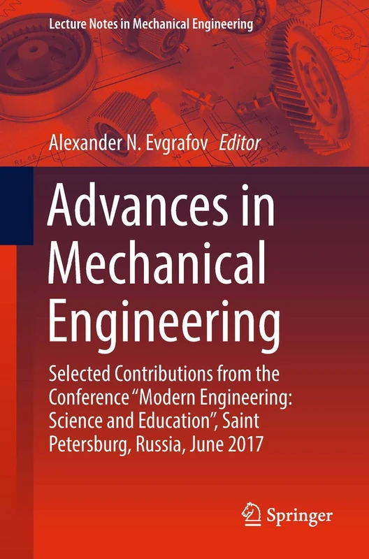 Advances in Mechanical Engineering: Selected Contributions from the Conference “Modern Engineering: Science and Education”, Saint Petersburg, Russia, ... (Lecture Notes in Mechanical Engineering)
