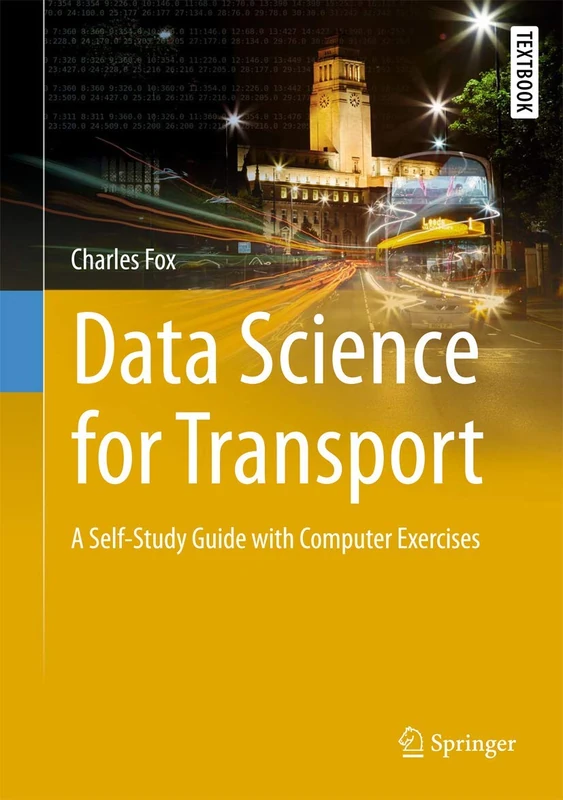Data Science for Transport: A Self-Study Guide with Computer Exercises (Springer Textbooks in Earth Sciences, Geography and Environment)