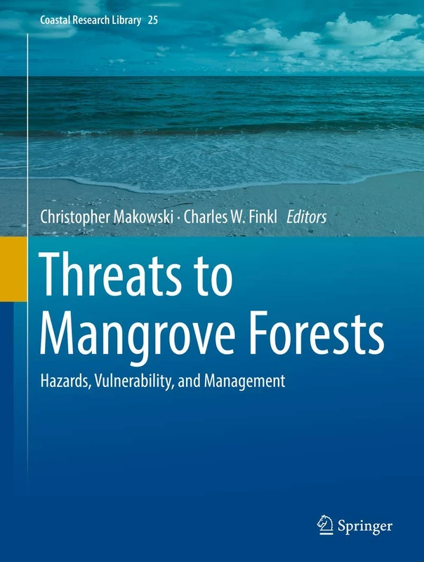 Threats to Mangrove Forests: Hazards, Vulnerability, and Management: 25 (Coastal Research Library, 25)