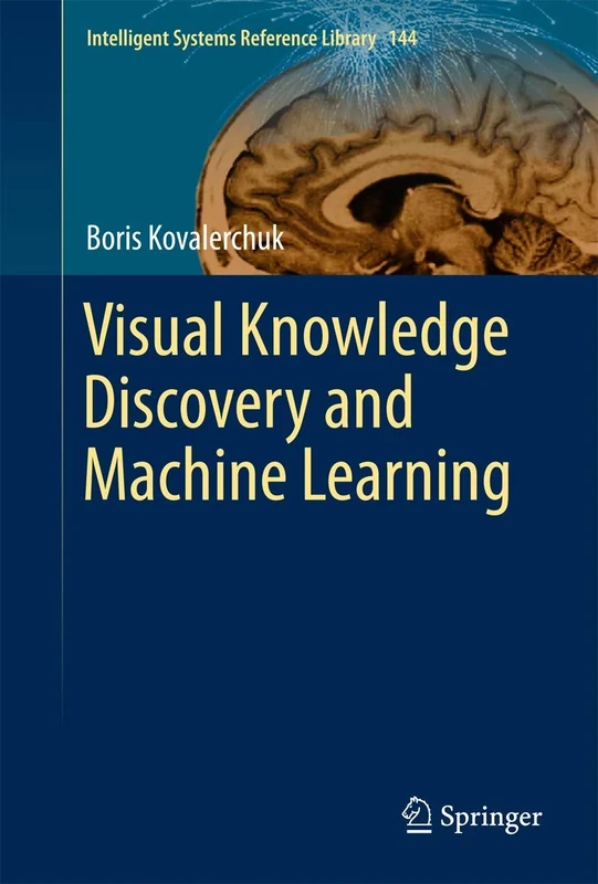 Visual Knowledge Discovery and Machine Learning: 144 (Intelligent Systems Reference Library, 144)