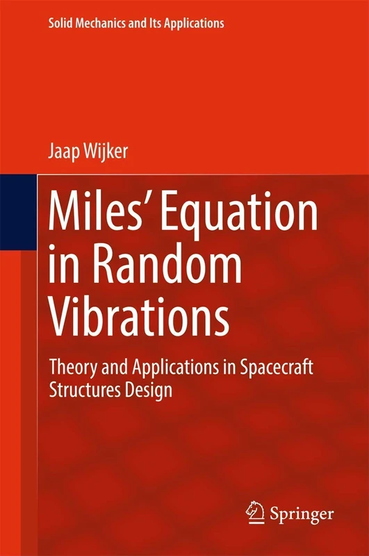 Miles' Equation in Random Vibrations: Theory and Applications in Spacecraft Structures Design: 248 (Solid Mechanics and Its Applications, 248)